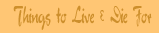 Nick's Things to Live & Die For - The People, Places, Things & All Of The Many Reasons Why Life Is Worth Living For Nick